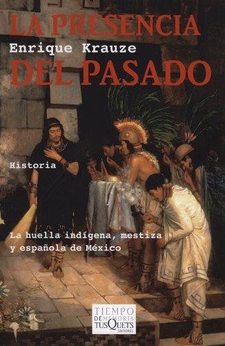 La presencia del pasado, de Krauze, Enrique. Editorial Tusquets en español