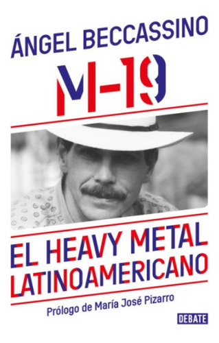 M-19 El Heavy Metal Latinoamericano, De Ángel Beccassino. Editorial Penguin Random House, Tapa Blanda, Edición 2023 En Español