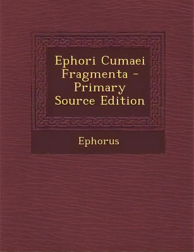 Ephori Cumaei Fragmenta - Primary Source Edition, De Ephorus. Editorial Nabu Pr, Tapa Blanda En Inglés