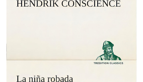 La Nina Robada, De Hendrik Science., Vol. 1. Editorial Tredition Classics, Tapa Blanda En Español