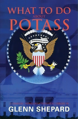 What To Do About Potass : A Comedic Novella Of Political Errors, De Glenn Shepard. Editorial Glenn Shepard Md, Tapa Blanda En Inglés