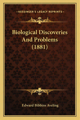 Biological Discoveries And Problems (1881), De Aveling, Edward Bibbins. Editorial Kessinger Pub Llc, Tapa Blanda En Inglés