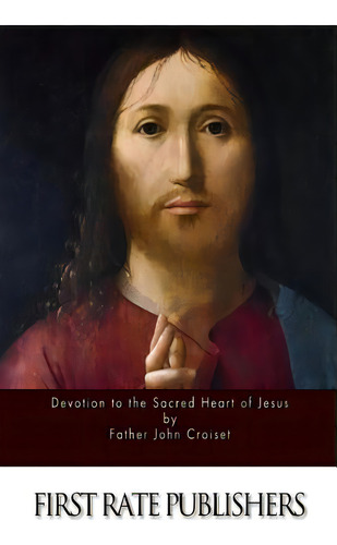 Devotion To The Sacred Heart Of Jesus, De Croiset, Father John. Editorial Createspace, Tapa Blanda En Inglés