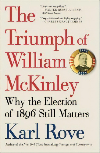 The Triumph Of William Mckinley : Why The Election Of 1896 Still Matters, De Karl Rove. Editorial Simon & Schuster, Tapa Blanda En Inglés