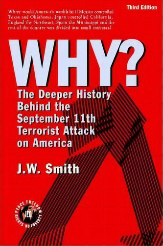 Why? The Deeper History Behind The September 11th Terrorist Attack On America -- 3rd Edition Pbk, De Jw Smith. Editorial Institute For Economic Democracy, Tapa Blanda En Inglés