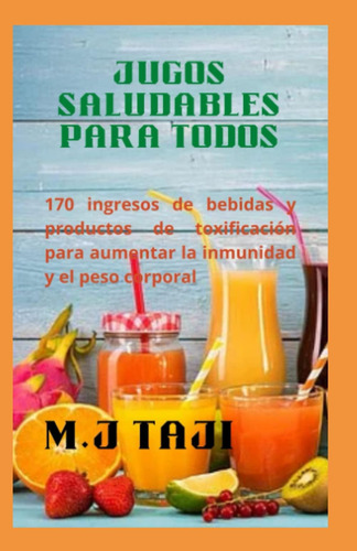 Libro:jugos Saludables Para Todos: 170 Ingresos De Bebidas Y