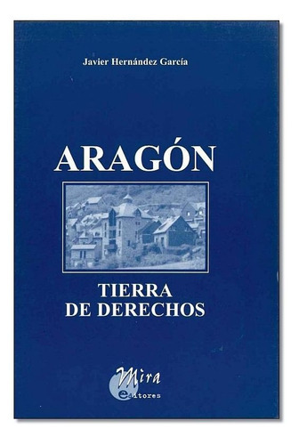 AragÃÂ³n, tierra de derechos, de Hernández García, Javier. Editorial Mira Editores, S.A., tapa blanda en español