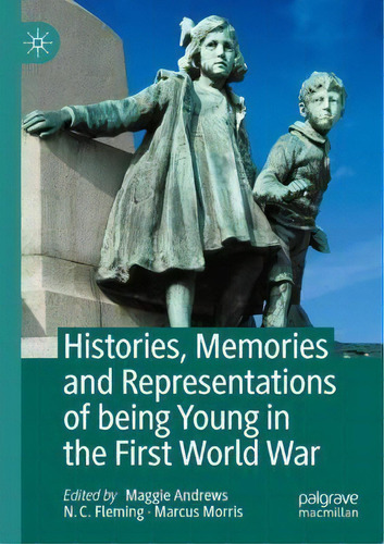 Histories, Memories And Representations Of Being Young In The First World War, De Maggie Andrews. Editorial Springer Nature Switzerland Ag, Tapa Blanda En Inglés