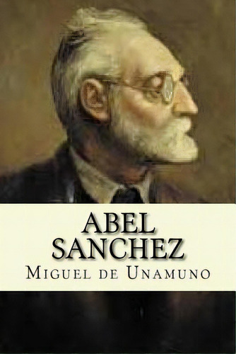 Abel Sanchez, De Unamuno, Miguel De. Editorial Createspace, Tapa Blanda En Español