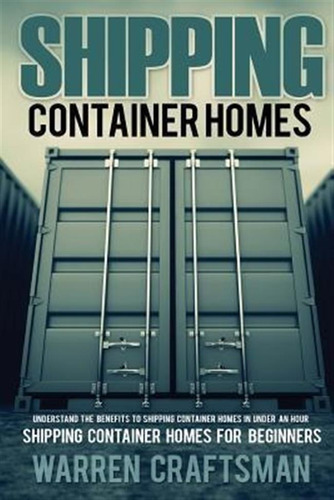 Shipping Container Homes : Understanding The Benefits To ...