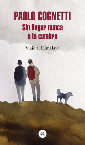 Sin llegar nunca a la cumbre, de Cognetti, Paolo. Editorial Literatura Random House, tapa blanda en español