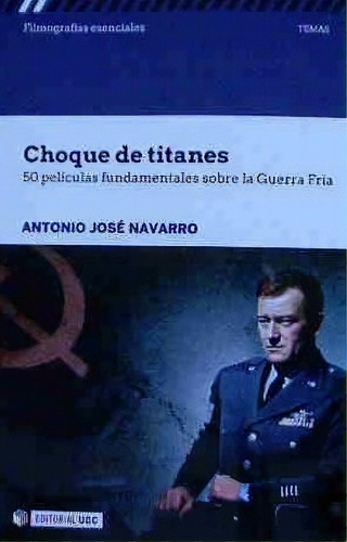 Choque De Titanes. 50 Pelãâculas Fundamentales Sobre La Guerra Frãâa, De Borrego Navarro, Antonio José. Editorial Uoc, S.l., Tapa Blanda En Español