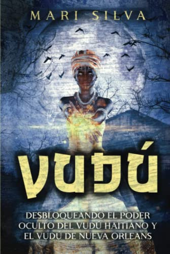 Vudu: Desbloqueando El Poder Oculto Del Vudu Haitiano Y El V