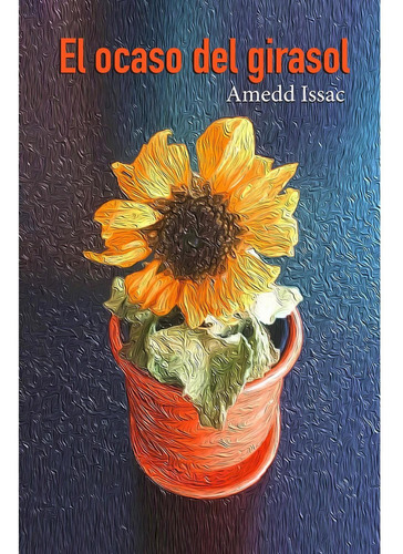 El Ocaso Del Girasol, De Issac, Amedd. Editorial Braun Ediciones, Tapa Blanda, Edición 1 En Español, 2022