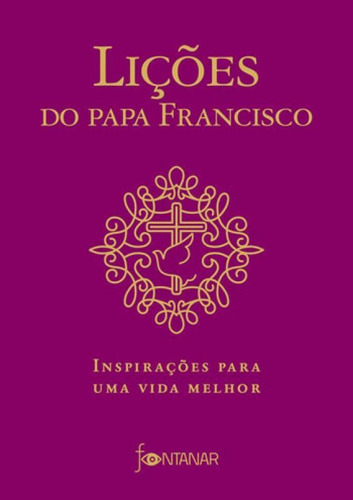 Lições do Papa Francisco: Inspirações para uma vida melhor, de Bergoglio, Jorge Mário. Editora Fontanar, capa mole em português