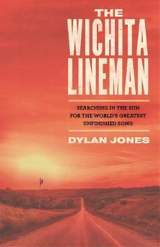 The Wichita Lineman : Searching In The Sun For The World's Greatest Unfinished Song, De Dylan Jones. Editorial Faber & Faber, Tapa Dura En Inglés