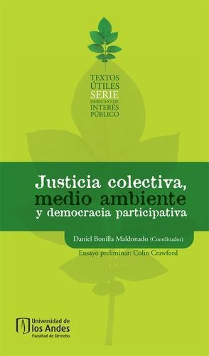 Justicia Colectiva, Medio Ambiente Y Democracia Participativa, De Daniel Bonilla. Editorial Universidad De Los Andes, Tapa Blanda En Español
