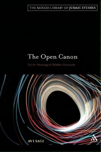 The Open Canon : On The Meaning Of Halakhic Discourse, De Avi Sagi. Editorial Bloomsbury Publishing Plc, Tapa Blanda En Inglés