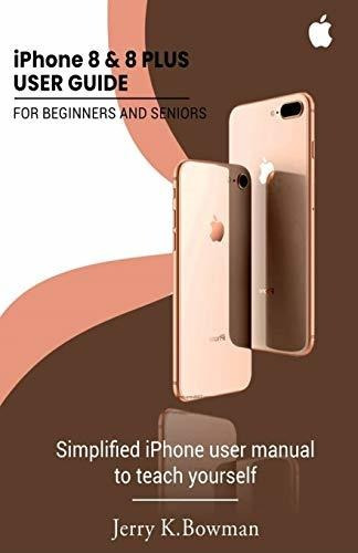 Book : iPhone 8 And 8 Plus User Guide For Beginners And...