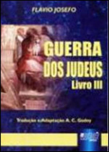 Guerra Dos Judeus - Livro Iii, De Godoy, Flávio Josefo - Tradução E Adaptação A. C.. Jurua Editora, Capa Mole, Edição 1ª Edição - 2002