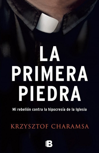 LA PRIMERA PIEDRA, de Krzysztof, Charamsa. Editorial B (Ediciones B), tapa dura en español