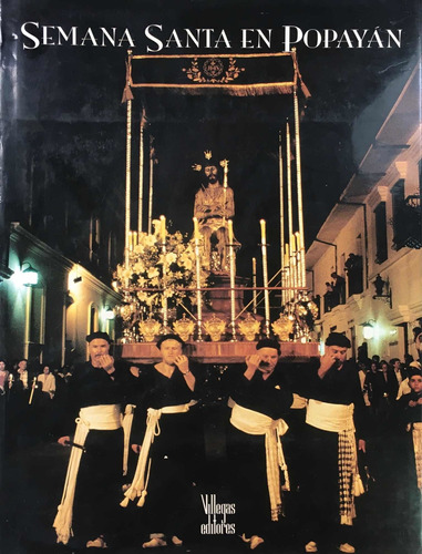 Semana Santa En Popayán. Villegas Editores.