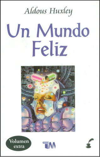 Un Mundo Feliz: Un Mundo Feliz, De Aldous Huxley. Serie 9706660787, Vol. 1. Editorial Promolibro, Tapa Blanda, Edición 2005 En Español, 2005