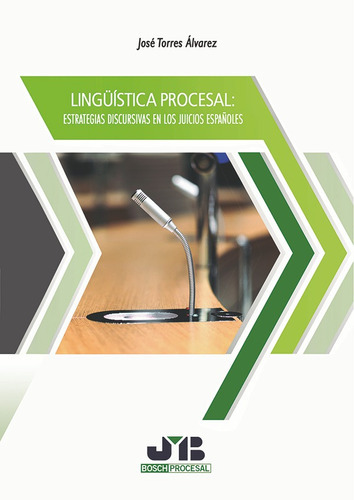 Lingüística Procesal: Estrategias Discursivas En Los Juicios Españoles., De José Torres Álvarez. Editorial J.m. Bosch Editor, Tapa Blanda, Edición 1 En Español, 2017