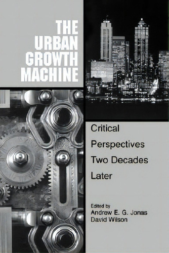 The Urban Growth Machine: Critical Perspectives Two Decades Later, De Andrew E. G. Jonas., Vol. 1. Editorial State University New York Press, Tapa Blanda En Inglés