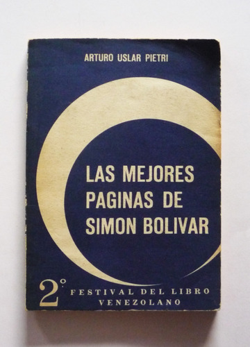 Las Mejores Paginas De Simon Bolivar - Arturo Uslar Pietri 
