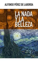 Comprar La Nada Y La Belleza, De Pérez De Laborda Y Pérez De Rada, Alfonso. Editorial Ediciones Encuentro, Tapa Blanda En Español