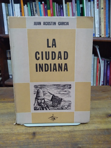 La Ciudad Indiana - Juan Agustin Garcia