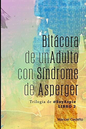 Bitácora De Un Adulto Con Síndrome De Asperger: 2 (la Trilog