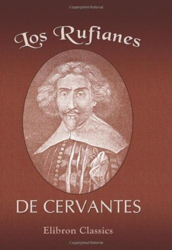 Los Rufianes De Cervantes.: Con Un Estudio Preliminar Y Notas De Don Joaquín Hazañas Y La Rua (spanish Edition), De Miguel De Cervantes Saavedra. Editorial Oem, Tapa Blanda En Español