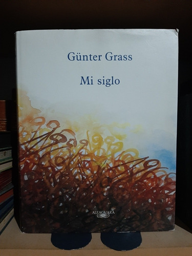 Mi Siglo. Gunter Grass .edicion Especial Ilustrada.