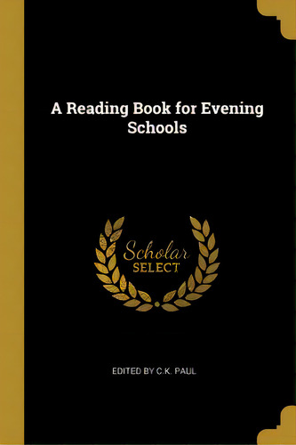 A Reading Book For Evening Schools, De C. K. Paul, Edited. Editorial Wentworth Pr, Tapa Blanda En Inglés