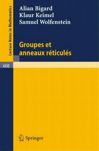 Groupes Et Anneaux Reticules, De A Bigard. Editorial Springer-verlag Berlin And Heidelberg Gmbh & Co. Kg En Francés