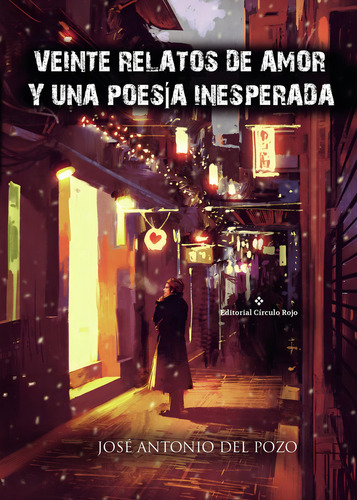 Veinte Relatos De Amor Y Una Poesía Inesperada: No aplica, de del Pozo José Antonio.. Serie 1, vol. 1. Grupo Editorial Círculo Rojo SL, tapa pasta blanda, edición 1 en español, 2022