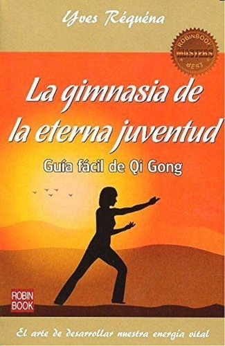 La Gimnasia De La Eterna Juventud - Guia Facil De Qi Gong