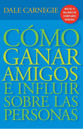 Como Ganar Amigos E Influir Sobre Las Personas Carnegie