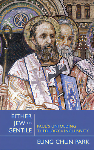 Either Jew Or Gentile: Paul's Unfolding Theology Of Inclusivity, De Park, Eung Chun., Vol. 1. Editorial Westminster Pr, Tapa Blanda En Inglés