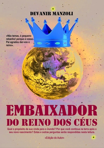 Embaixador do Reino dos Céus: Livros Cristão, de Devanir Manzoli. Série Não aplicável Editora Clube de Autores, capa mole, edição 1 em português, 2016 cor colorido, letra padrão