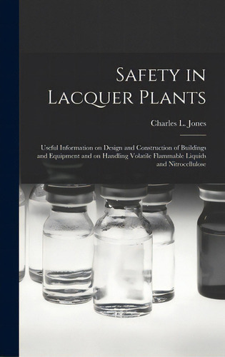 Safety In Lacquer Plants; Useful Information On Design And Construction Of Buildings And Equipmen..., De Jones, Charles L. 1893-. Editorial Hassell Street Pr, Tapa Dura En Inglés
