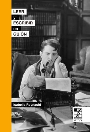 Leer Y Escribir Un Guion - Raynauld Isabelle (libro)