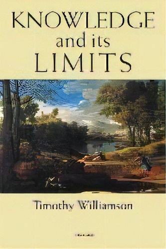Knowledge And Its Limits, De Timothy Williamson. Editorial Oxford University Press, Tapa Blanda En Inglés