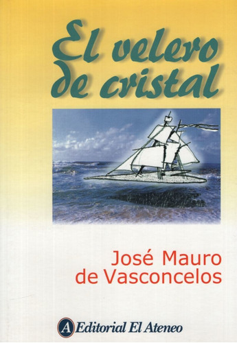 El Velero De Cristal, De De Vasconcelos, José Mauro. Editorial Ateneo, Tapa Blanda En Español, 2000