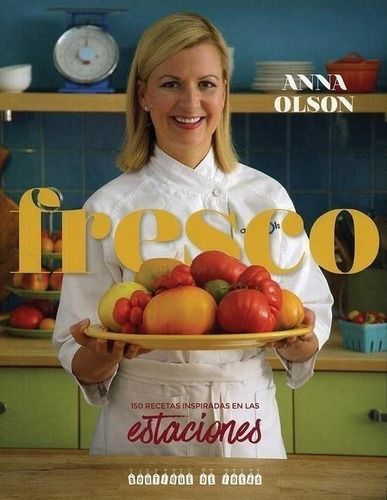 150 Recetas Inspiradas En Las Estaciones - Anna Olson