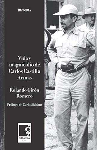 Vida Y Magnicidio De Carlos Castillo Armas (historia) (spani