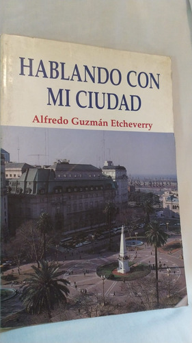 Alfredo Guzman Etcheverry Hablando Con Mi Ciudad