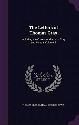 The Letters Of Thomas Gray, De Thomas Gray. Editorial Palala Press, Tapa Dura En Inglés